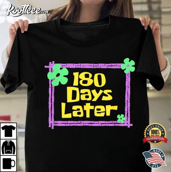 Teachers 180 Days Later Last Day Of School T-Shirt