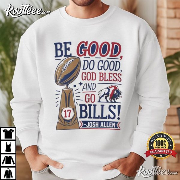 Josh Allen Be Good Do Good God Bless And Go Bills T-Shirt