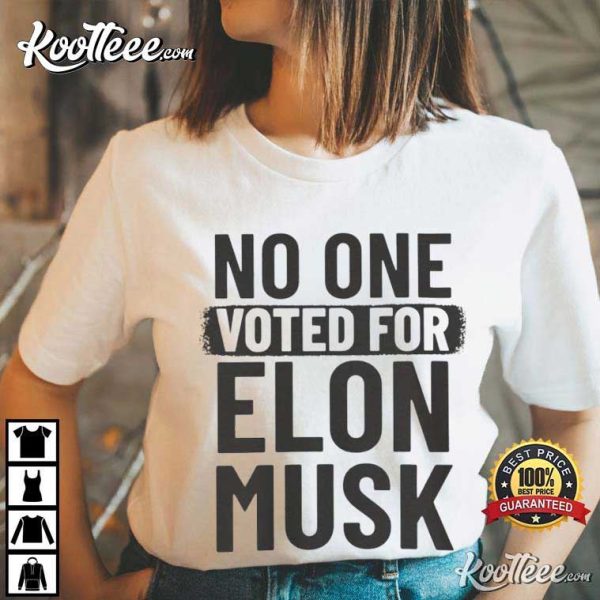 No One Voted For Elon Musk T-Shirt