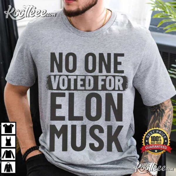 No One Voted For Elon Musk T-Shirt