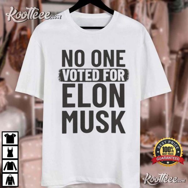 No One Voted For Elon Musk T-Shirt