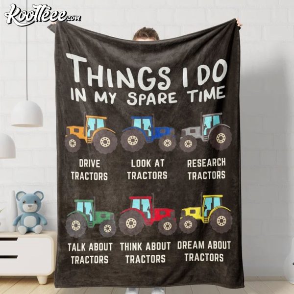 Tractor Lover Things I Do In My Spare Time Farmer Gift Fleece Blanket