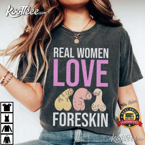 Real Women Love Foreskin Funny Unhinged T-Shirt