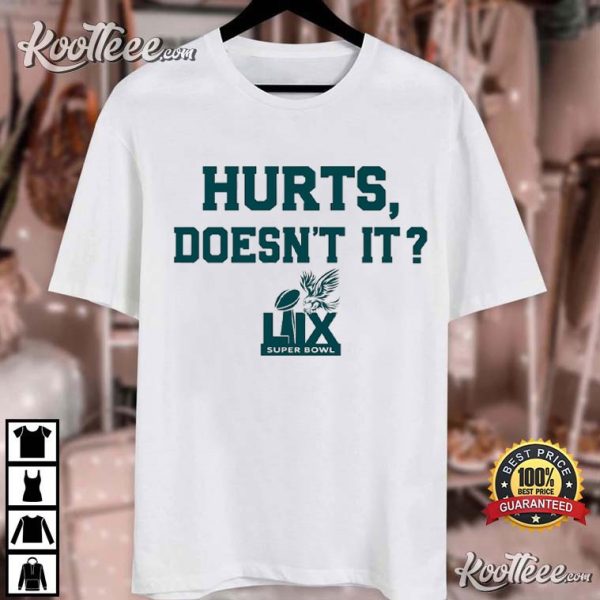 Jalen Hurts Doesn’t It Philadelphia Eagles Super Bowl LIX MVP T-Shirt