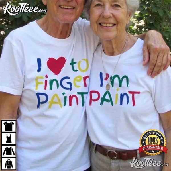 I Love To Finger Paint Funny Artist Couples Shirts