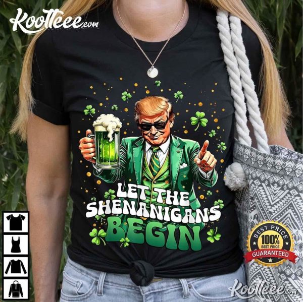 St Patrick’s Day Funny Trump Let The Shenanigans Begin T-Shirt