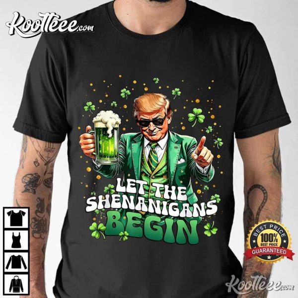 St Patrick’s Day Funny Trump Let The Shenanigans Begin T-Shirt