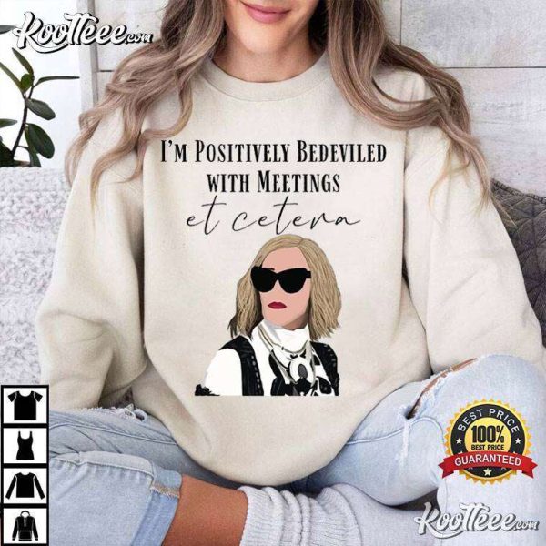 Moira Rose Schitts Creek I’m Positively Bedeviled In Meetings Et Cetera T-Shirt