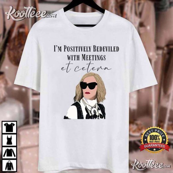 Moira Rose Schitts Creek I’m Positively Bedeviled In Meetings Et Cetera T-Shirt