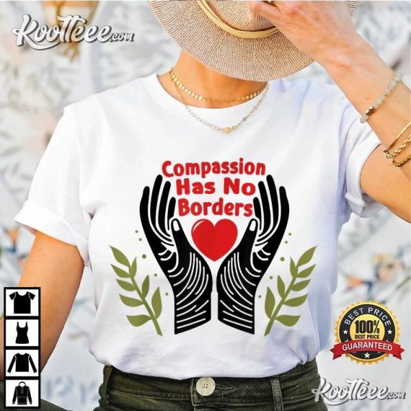 Compassion Has No Borders T-Shirt