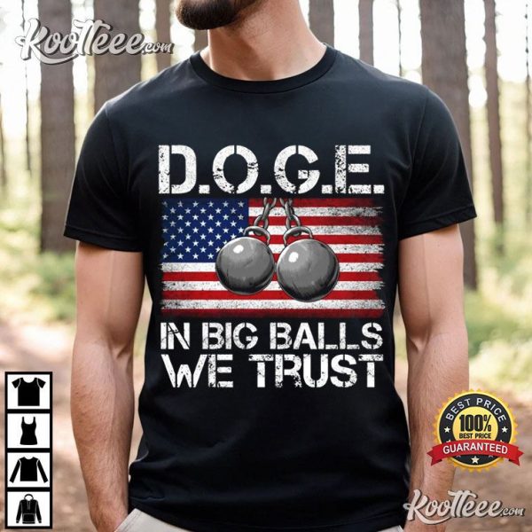 DOGE In Big Balls We Trust Funny Trump America T-Shirt