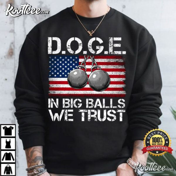 DOGE In Big Balls We Trust Funny Trump America T-Shirt