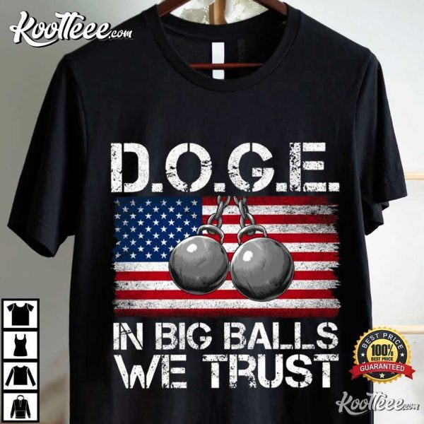 DOGE In Big Balls We Trust Funny Trump America T-Shirt