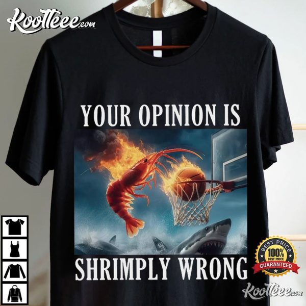 Hard Shrimp Dunking Your Opinion Is Shrimply Wrong T-Shirt