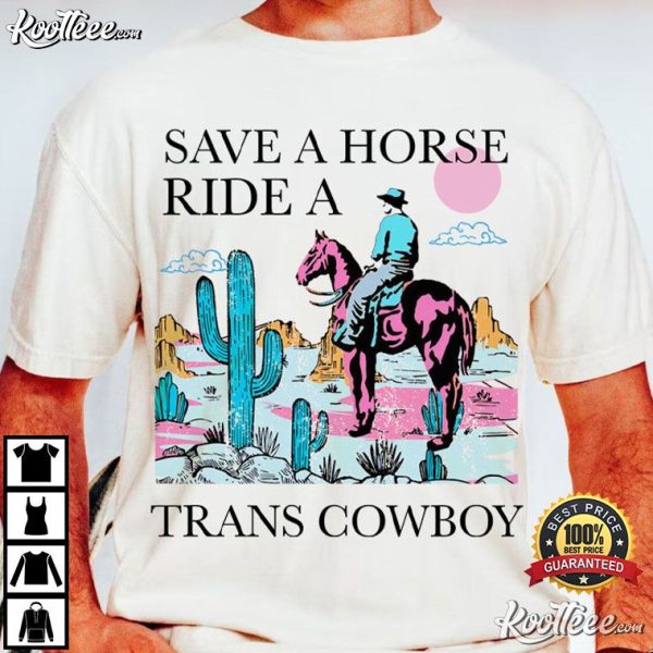 Save A Horse Ride A Trans Cowboy Trans Pride T-Shirt