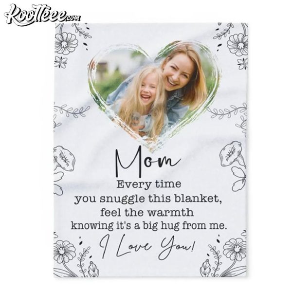 Mothers Day Custom Mom Gift Every Time You Snuggle This Blanket