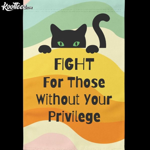 Fight For Those Without Your Privilege Feminist Cat Garden Flag