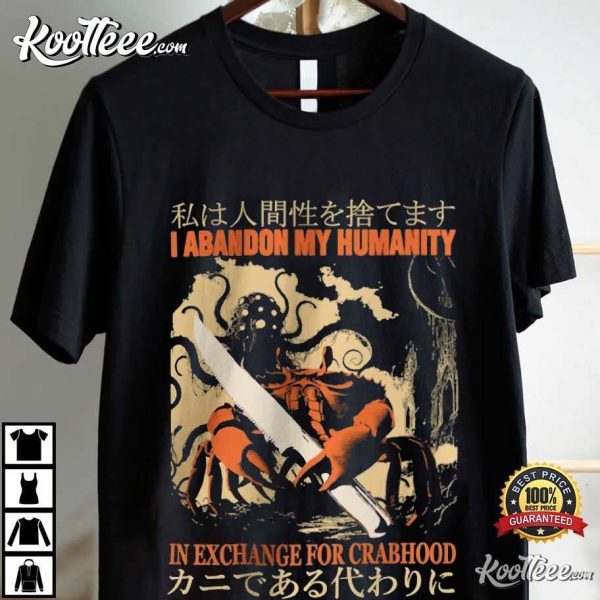 I Abandon My Humanity In Exchange For Crabhood Vintage Japanese T-Shirt