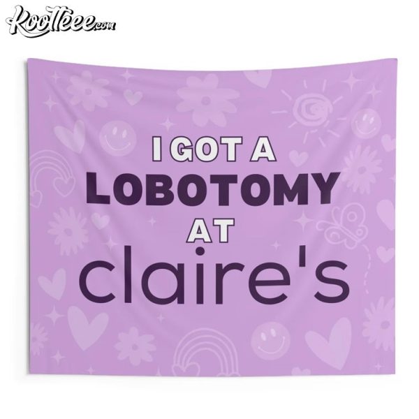 I Got A Lobotomy At Claire’s Funny Wall Tapestry