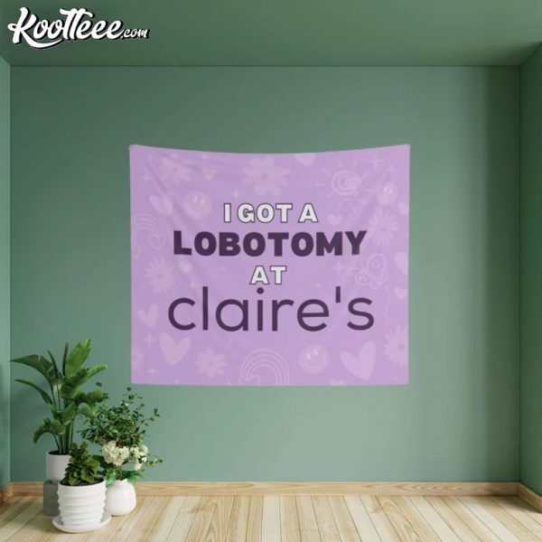 I Got A Lobotomy At Claire’s Funny Wall Tapestry