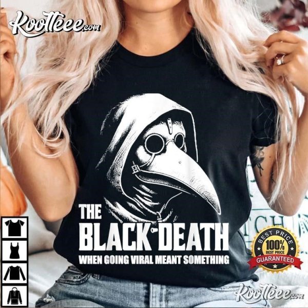 The Black Death When Going Viral Meant Something T-Shirt