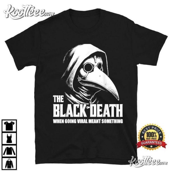 The Black Death When Going Viral Meant Something T-Shirt