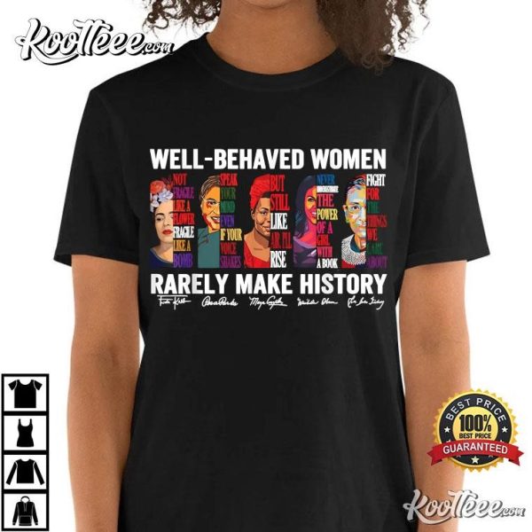 Women’s History Month Well Behaved Women Rarely Make History T-Shirt