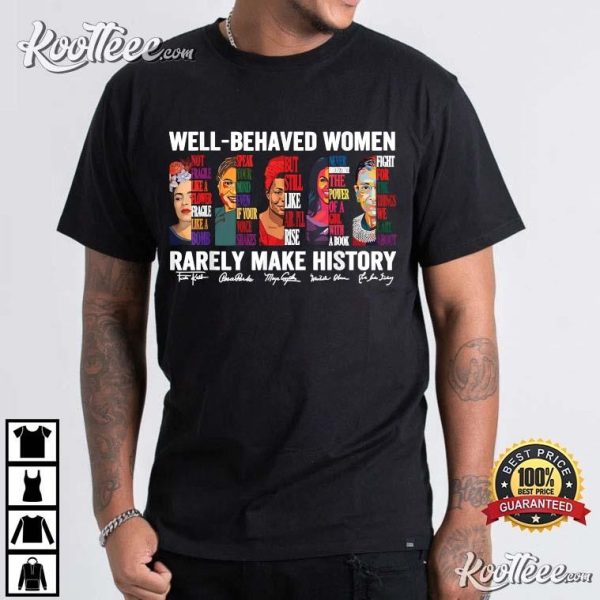 Women’s History Month Well Behaved Women Rarely Make History T-Shirt