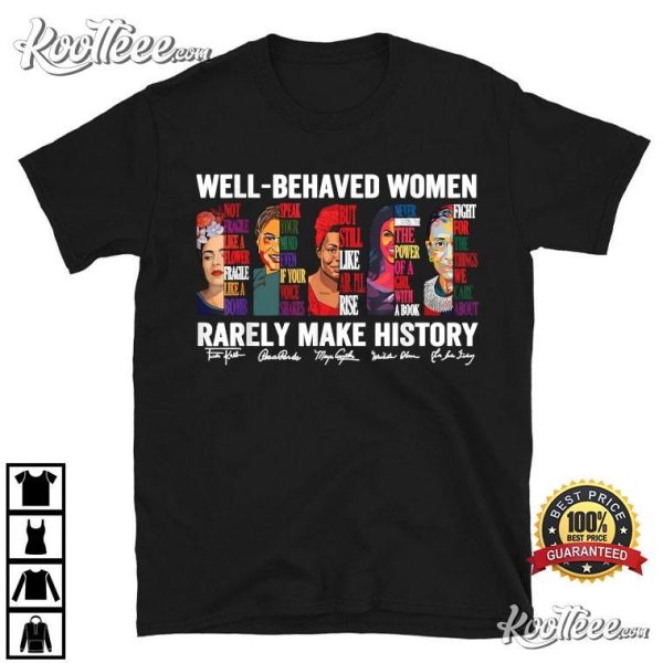 Women’s History Month Well Behaved Women Rarely Make History T-Shirt