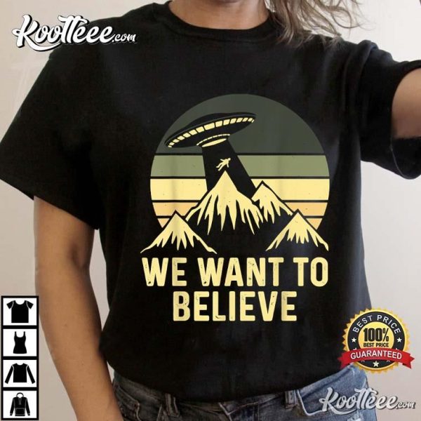 UFO Alien We Want To Believe T-Shirt