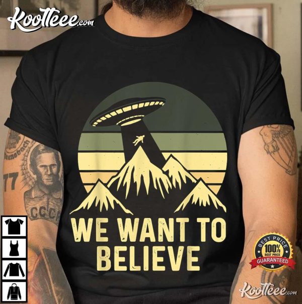 UFO Alien We Want To Believe T-Shirt