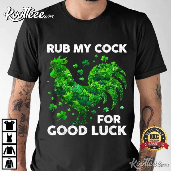 Rub My Cock For Good Luck Funny St Patrick’s Day Chicken T-Shirt