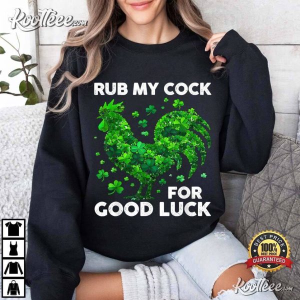 Rub My Cock For Good Luck Funny St Patrick’s Day Chicken T-Shirt