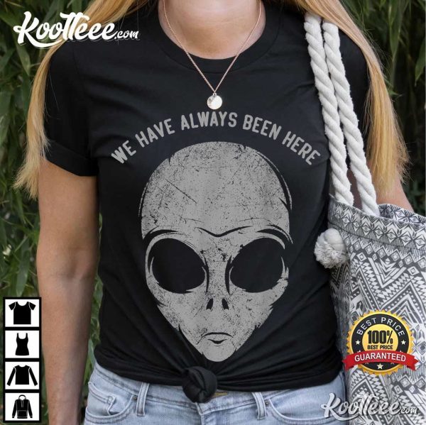 Alien Head We Have Always Been Here T-Shirt