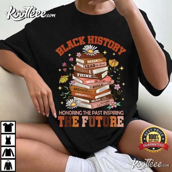 Black History Honoring The Past Inspiring The Future Book Teacher T-Shirt