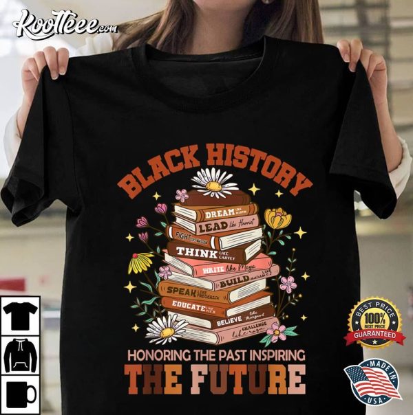 Black History Honoring The Past Inspiring The Future Book Teacher T-Shirt