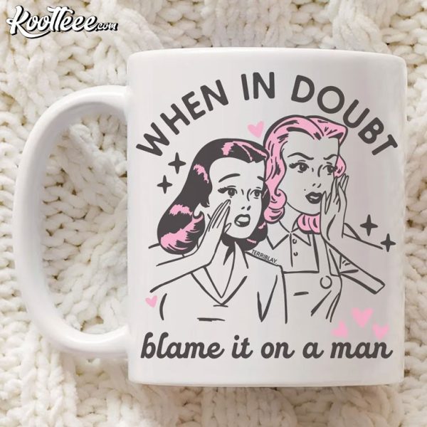 Feminist When In Doubt Blame It On A Man Mug