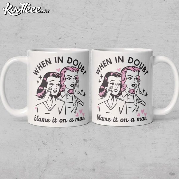 Feminist When In Doubt Blame It On A Man Mug