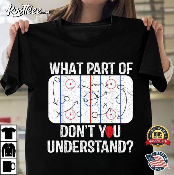 Funny Hockey What Part Of Don’t You Understand T-Shirt