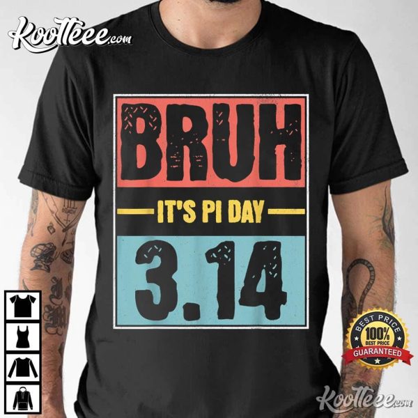 Bruh It’s Pi Day Funny Math Teacher T-Shirt