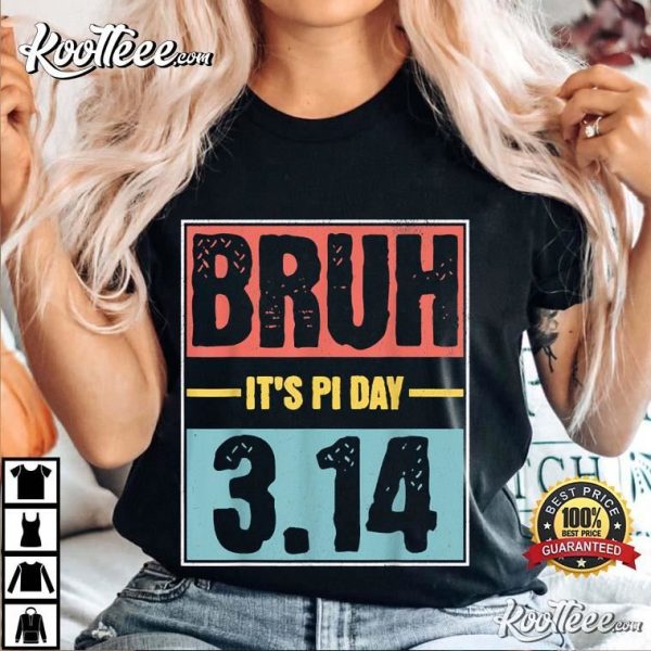 Bruh It’s Pi Day Funny Math Teacher T-Shirt