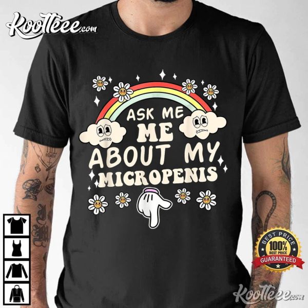 Ask Me About My Micropenis Funny Adult T-Shirt