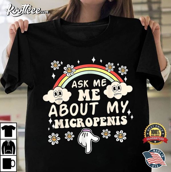 Ask Me About My Micropenis Funny Adult T-Shirt