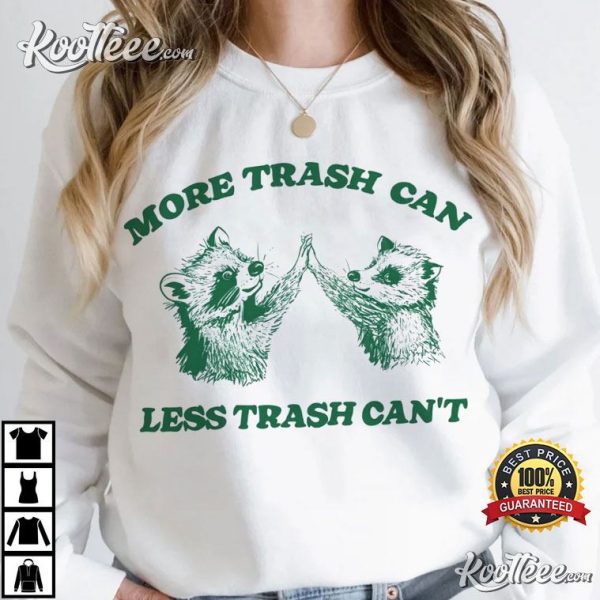 More Trash Can Less Trash Can’t Raccoon Opossum T-Shirt