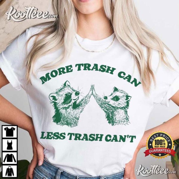 More Trash Can Less Trash Can’t Raccoon Opossum T-Shirt