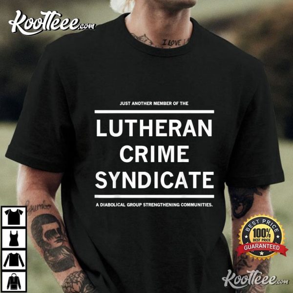 Just Another Member Of The Lutheran Crime Syndicate T-Shirt