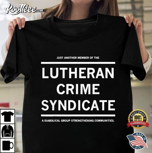 Just Another Member Of The Lutheran Crime Syndicate T-Shirt