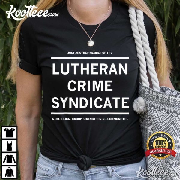 Just Another Member Of The Lutheran Crime Syndicate T-Shirt