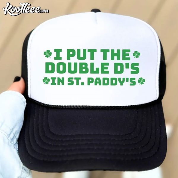 I Put The Double D’s In St Paddy’s Trucker Cap