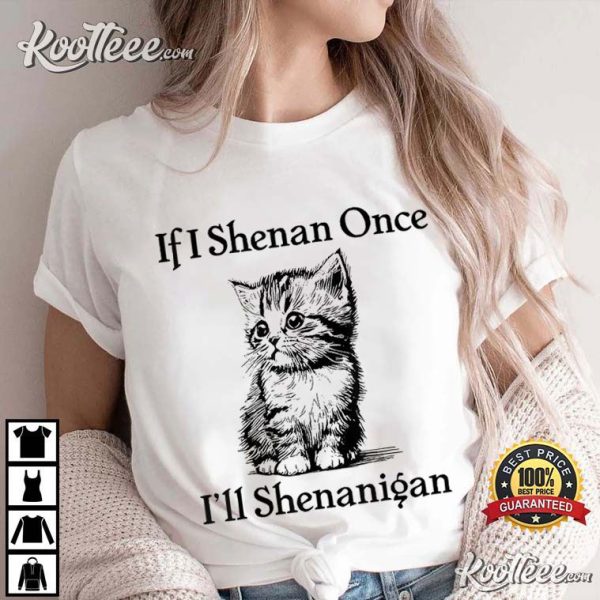 If I Shenan Once I’ll Shenanigan Cat St Patricks Day T-Shirt